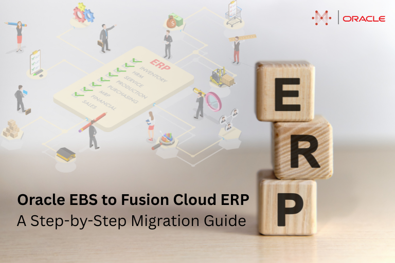 You are currently viewing Oracle EBS to Fusion Cloud ERP: A Step-by-Step Migration Guide